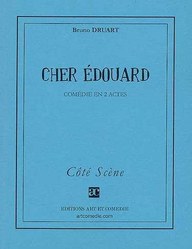 Cher Edouard : comédie en 2 actes