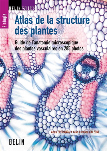 Atlas de la structure des plantes : guide de l'anatomie microscopique des plantes vasculaires en 285 photos