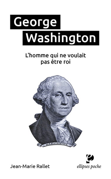 Couverture de George Washington : l'homme qui ne voulait pas être roi