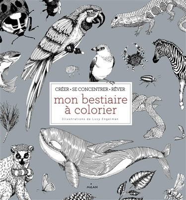 Mon bestiaire à colorier : créer, se concentrer, rêver