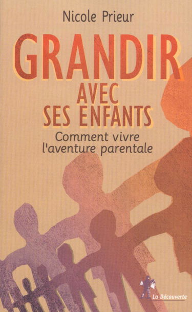 Grandir avec ses enfants: Comment vivre l'aventure parentale