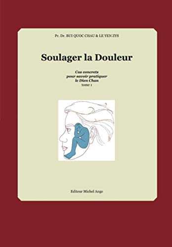 Soulager la douleur: Cas concrets pour savoir pratiquer le Dien Chan - Tome 1