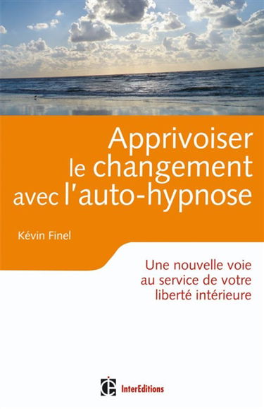 Apprivoiser le changement avec l'auto-hypnose : une nouvelle voie au service de votre liberté intérieure
