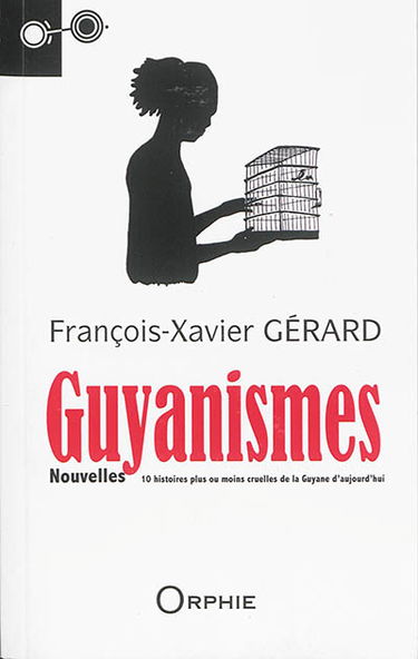Guyanismes : 10 histoires plus ou moins cruelles de la Guyane d'aujourd'hui