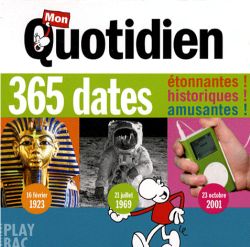 Mon quotidien : 365 dates étonnantes ! historiques ! amusantes !