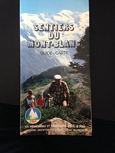 SENTIERS DU Mont-Blanc : 128 promenades et randonnées d'été à pied.