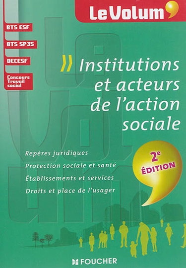 Couverture de Institutions et acteurs de l'action sociale : repères juridiques, protection sociale et santé, établissements et services, droits et place de l'usager : BTS ESF, BTS SP3S, DECESF, concours travail social