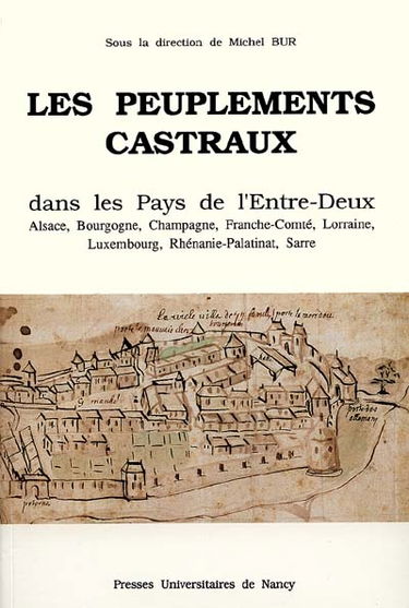 Les Peuplements castraux dans les pays de l'entre-deux : Alsace, Bourgogne, Franche-Comté, Lorraine, Luxembourg, Rhénanie-Palatinat, Sarre