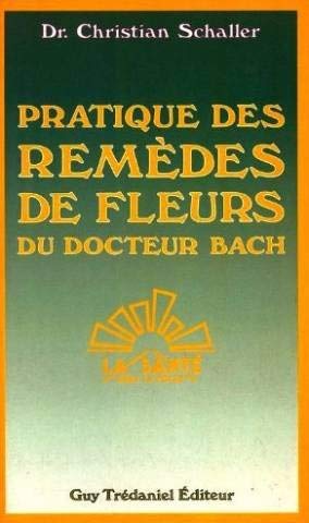 Pratique des remèdes de fleurs du docteur Bach : une technique de santé simple, très peu coûteuse et d'une remarquable efficacité