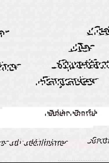 Créer Des Stupéfactions Françaises: Sortons du déclinisme