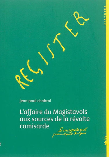 Couverture de L'affaire du Magistavols aux sources de la révolte camisarde : mai 1702-août 1702 par Jean-Paul Chabrol