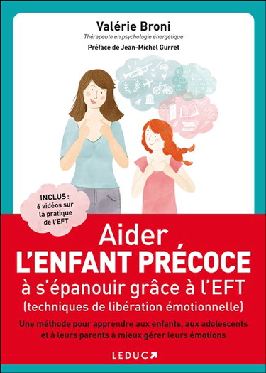 Aider l'enfant précoce à s'épanouir grâce à l'EFT, techniques de libération émotionnelle : une méthode pour apprendre aux enfants, aux adolescents et à leurs parents à mieux gérer leurs émotions