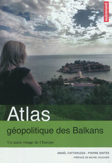 Atlas géopolitique des Balkans : un autre visage de l'Europe