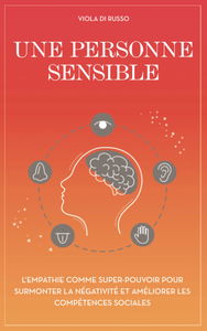 Une personne sensible: L'empathie comme super-pouvoir pour surmonter la négativité et améliorer les compétences sociales