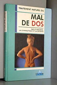 Traitement naturel du mal de dos: Par le massage, la gymnastique et la détente