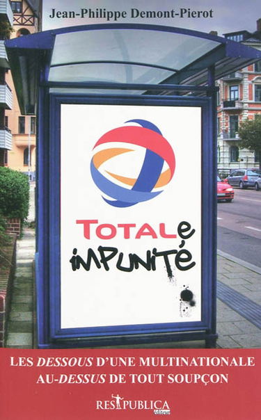 TOTALe impunité : les dessous d'une multinationale au-dessus de tout soupçon