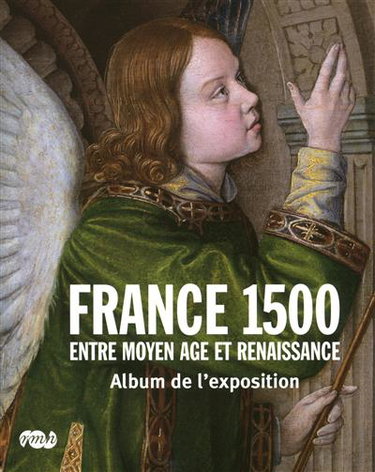Couverture de France 1500 : entre Moyen Age et Renaissance : album de l'exposition