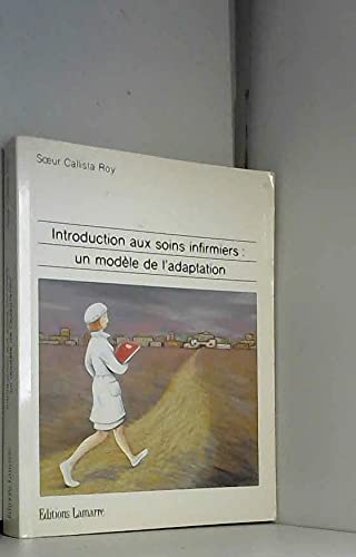 Introduction aux soins infirmiers : un modèle de l'adaptation