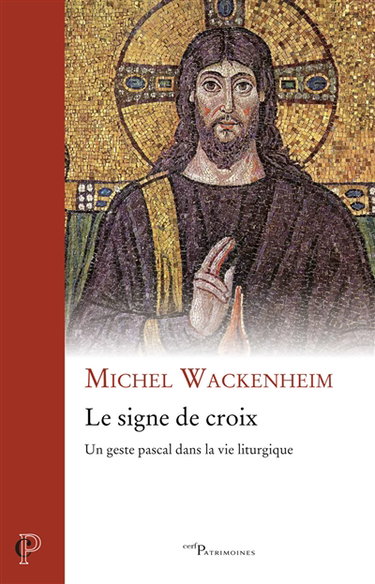 Couverture de Le signe de croix : un geste pascal dans la vie liturgique