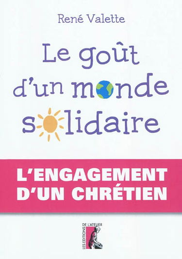 Le goût d'un monde solidaire : l'engagement d'un chrétien