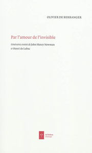Par l'amour de l'invisible : itinéraires croisés de John Henry Newman et Henri de Lubac