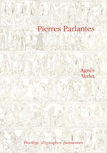 Pierres parlantes : florilège d'épitaphes parisiennes du Moyen Age à la fin du XVIIIe siècle