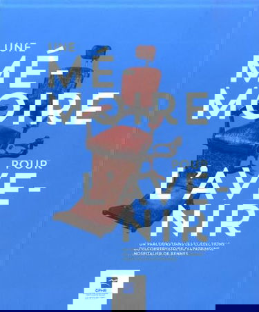 Une mémoire pour l'avenir: Un parcours dans les collections du Conservatoire du patrimoine hospitalier de Rennes