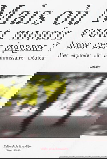 Mais où vont mourir tous ces pigeons ? : une enquête du commissaire Dedieu