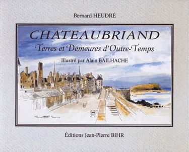 Chateaubriand. Terres et demeures d'outre-temps