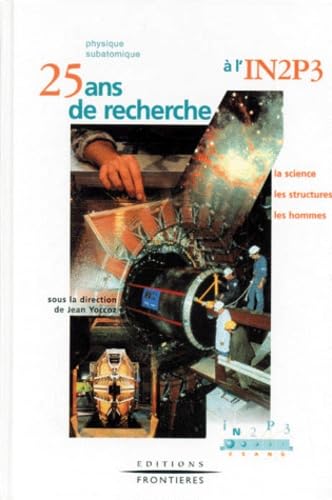 Physique subatomique : 25 ans de recherche à l'IN2P3 : la science, les structures, les hommes