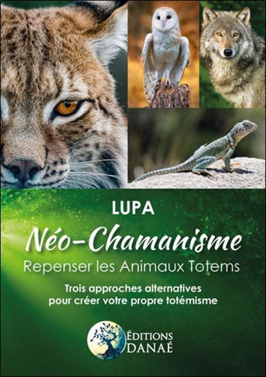 Néo-chamanisme : repenser les animaux totems : trois approches alternatives pour créer votre propre totémisme
