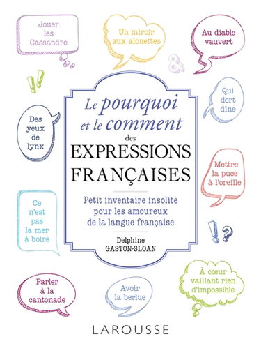 Le pourquoi et le comment des expressions françaises : petit inventaire insolite pour les amoureux de la langue française