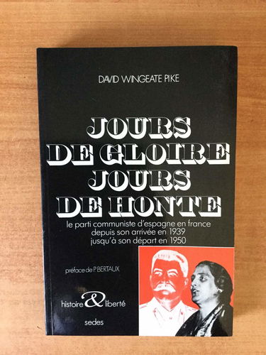 Jours de gloire, jours de honte : Le Parti communiste d'Espagne en France depuis son arrivée en 1939 jusqu'à son départ en 1950