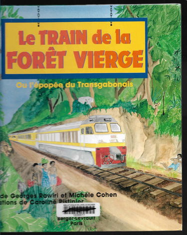 Le Train de la forêt vierge ou l'Epopée du Transgabonais