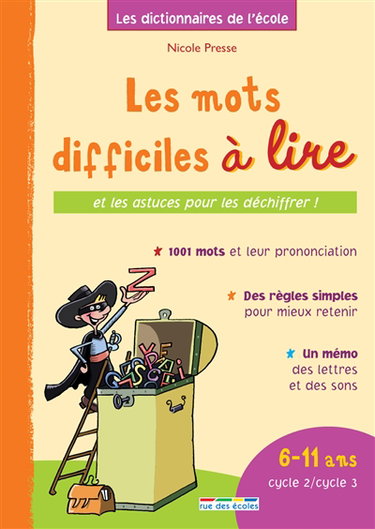 Les mots difficiles à lire : et les astuces pour les déchiffrer ! : 6-11 ans, cycle 2-cycle 3 : 1.001 mots et leur prononciation, des règles simples pour mieux retenir, un mémo des lettres et des sons