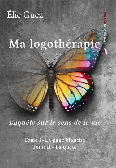 Ma logothérapie : enquête sur le sens de la vie