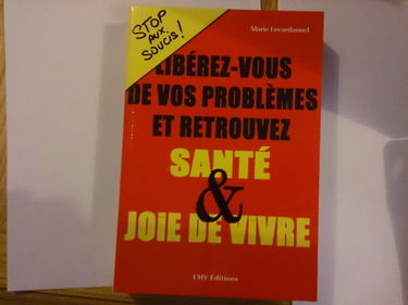Stop aux soucis: Libérez-vous de vos problèmes et retrouvez santé et joie de vivre