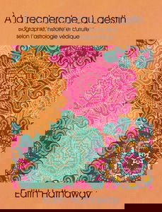 À la recherche du destin: Biographie, histoire et culture selon l’astrologie védique