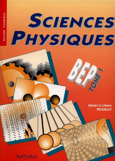 Sciences physiques : BEP, secteurs de la productique, de la maintenance et du bâtiment. Vol. 1