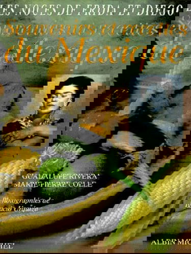 Les noces de Frida et Diego : souvenirs et recettes du Mexique