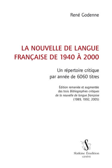 La nouvelle de langue française de 1940 à 2000 : un répertoire critique par année de 6.060 titres : édition remaniée et augmentée des trois Bibliographies critiques de la nouvelle de langue française (1989, 1992, 2005)