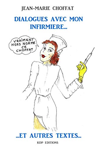 Dialogues avec mon infirmière... Et autres Textes...