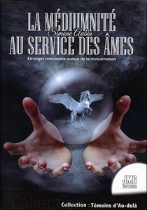 La médiumnité au service des âmes : étranges rencontres autour de la réincarnation