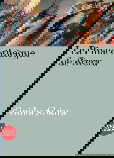 La Pinacothèque de Brera. Guide. Ediz. a colori