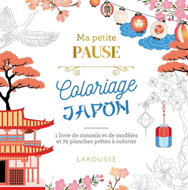 Ma petite pause coloriage Japon : 1 livre de conseils et de modèles et 72 planches prêtes à colorier