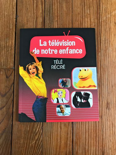 LA TELEVISION DE NOTRE ENFANCE VOLUME 6 TELE RECRE