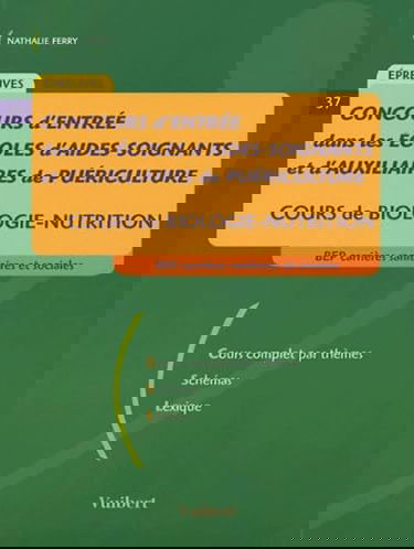 Concours d'entrée dans les écoles d'aides-soignants et d'auxiliaires de puériculture: Cours de biologie-nutrition