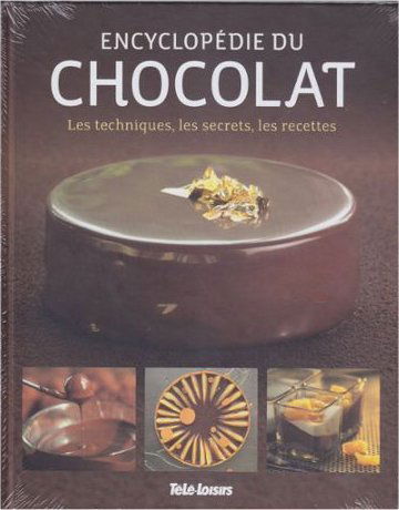 Encyclopédie Du Chocolat. Les Techniques, Les Secrets, Les Recettes.