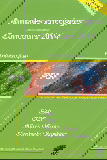PSI mathématiques : annales corrigées des problèmes posés aux concours 2014 : E3A, CCP, Centrale-Supélec, Mines-Ponts