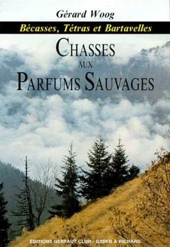 Chasses aux parfums sauvages : bécasses, tétras, bartavelles